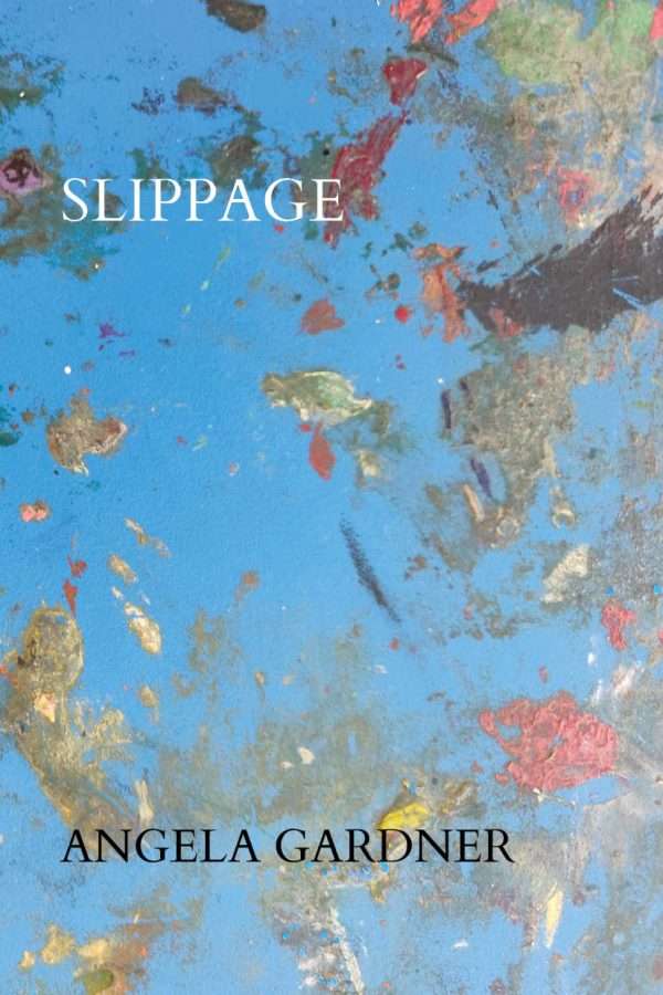 Slippage by Angela Gardner